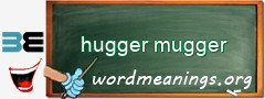 WordMeaning blackboard for hugger mugger